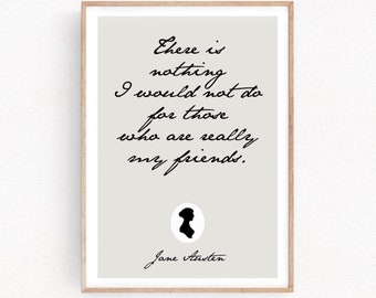 Jane Austen quote There is nothing I would not do for those who are really my friends prints quote art Jane Austen sentence prints (150)