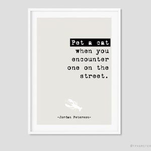 Jordan Peterson quote Print 12 Rules for Life - Rule 12 Pet a cat when you encounter one on the street prints quote print Art gift (163)