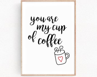 Coffee Love Quote Print You Are My Cup of Coffee Wall Decor Typographic Home Gift Art  for Girlfriend Anniversary Valentine Day Gift (093)