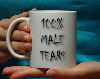 100 percents male tears mug, Funny mug, Cool mug, Novelty mug, Ceramic mug, Personalized mug, White mug, Coffee, Coffe cup, printing mug
