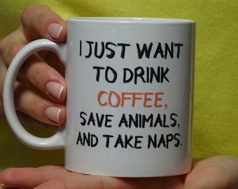 I Just Want To Drink Coffee Save Animals Take Naps Mug, Vet Tech, Veterinarian, Dog Rescue,Funny mug, Cool mug, Novelty, Coffee, printing