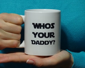 Whos your Daddy Tasse, Star Wars, Lustige Tasse, Coole Tasse, Neuheit Tasse, Weiße Tasse, Kaffee, Kaffeetasse, Drucktasse, Geschenktasse