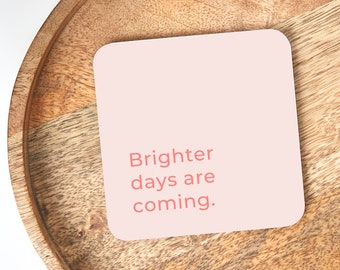 Brighter Days Are Coming Coaster // Pick Me Up Encouraging Gift // Thinking Of You Gift