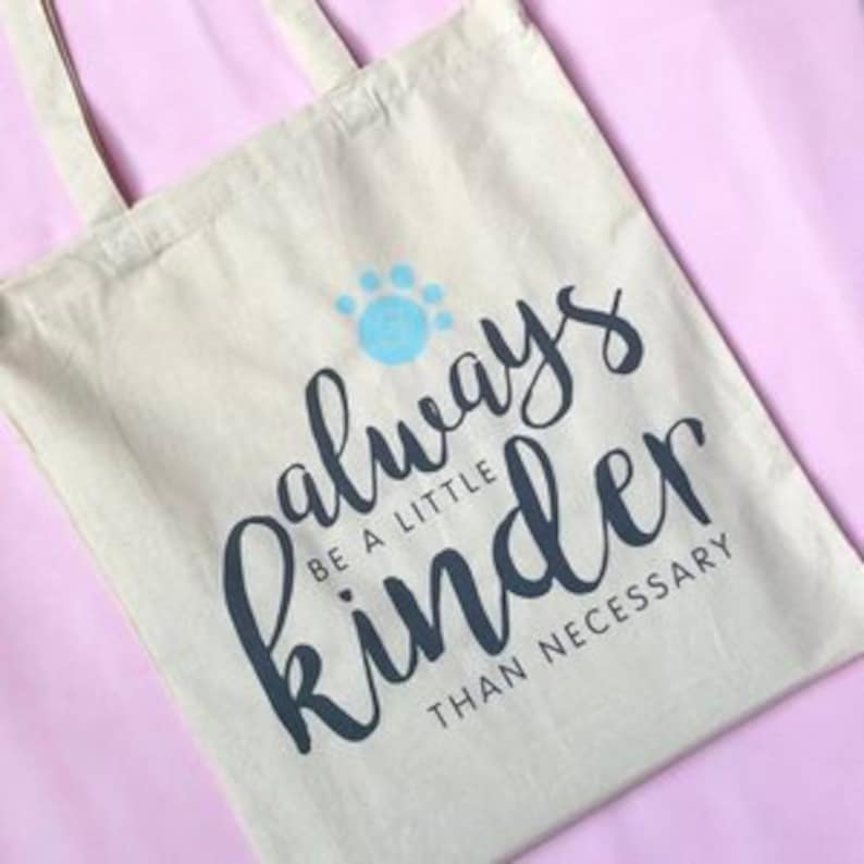 Always Be A Little Kinder Than Necessary Sustainable Cotton Tote Bag