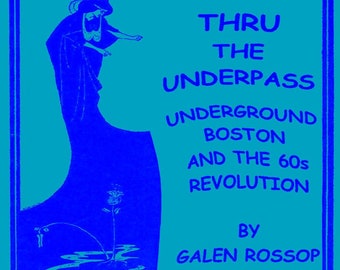 Book - THRU THE UNDERPASS: Underground Boston and the 60s Revolution - by Galen Rossop - New Trade Paperback Large Print First Edition