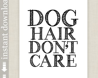 Dog Hair Don't Care, Printable Dog Lover Wall Art or Dog Quote Print for Gift