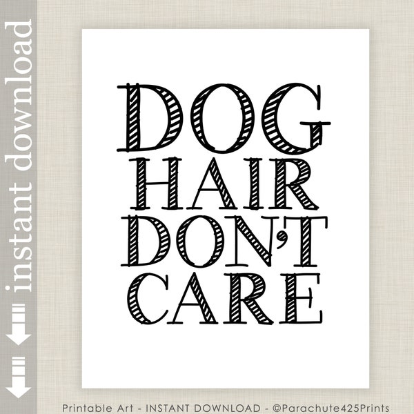 Dog Hair Don't Care, Printable Dog Lover Wall Art or Dog Quote Print for Gift