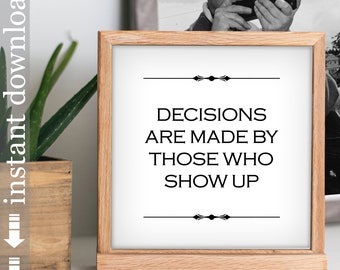 Decisions Are Made By Those Who Show Up, printable vote poster, office wall art