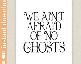 Ain't Afraid Of No Ghosts, Printable Halloween Typography for Halloween Decoration, Halloween Art