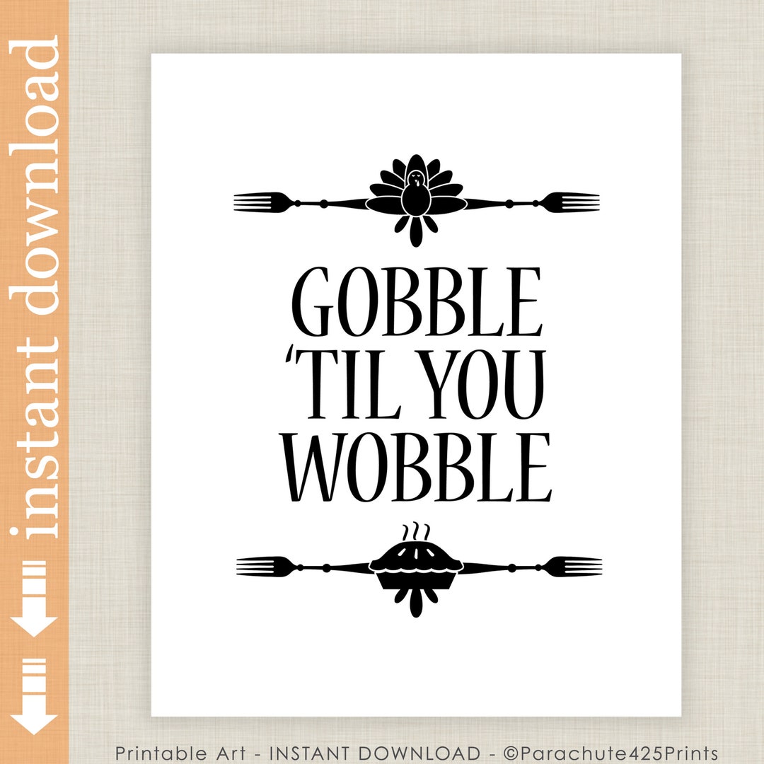 Gobble Til You Wobble Thanksgiving Printable Wall Art - Etsy