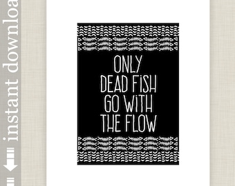 Funny Inspirational Quote Printable Wall Art, Only Dead Fish Go With The Flow, Classroom or Dorm Art, Office or Cubicle Decor