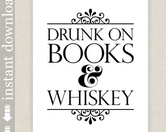 Drunk on Books and Whiskey, Book Quote Printable wall art for bibliophile gift or library and dorm art, whiskey art