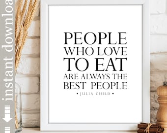 The Best People, Julia Child Printable Quote for Kitchen and Dining Room Decor or Housewarming Gift