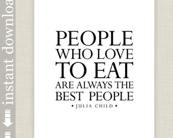 The Best People, Julia Child Printable Quote for Kitchen and Dining Room Decor or Housewarming Gift