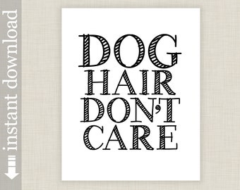 Dog Hair Don't Care, Printable Dog Lover Wall Art or Dog Quote Print for Gift