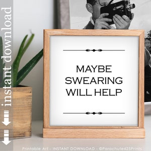 Maybe Swearing Will Help, Funny Printable Quote, Co Worker or Boss Gift, Office Wall Art or Dorm Decor