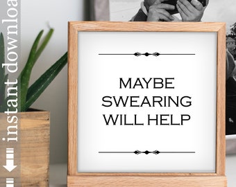 Maybe Swearing Will Help, Funny Printable Quote, Co Worker or Boss Gift, Office Wall Art or Dorm Decor