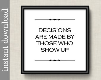 Decisions Are Made By Those Who Show Up, printable vote poster, office wall art