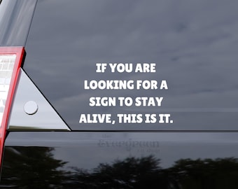 Vinyl Decal 'If You Are Looking For A Sign To Stay Alive, This Is It' | Mental Health Awareness | Suicide Awareness | Matte Vinyl Waterproof