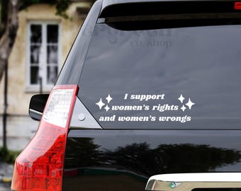 I Support Women's Rights and Women's Wrongs Vinyl Decal | Car Window Decal | Women's Rights | Funny Decal | I'm Just A Girl