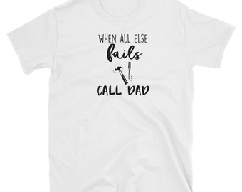When all else fails call dad T-Shirt