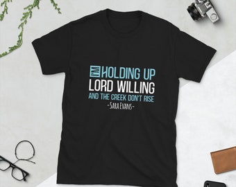 I'm holding up, Lord willing and the creek don't rise Short-Sleeve T-Shirt Christian Bible verse bible saying Short-Sleeve Unisex T-Shirt