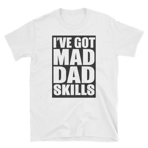 I&#39;ve Got Mad Dad Skills T-Shirt great gift for dad | boyfriend gift | gift for him | fathers day ft , new dad gift