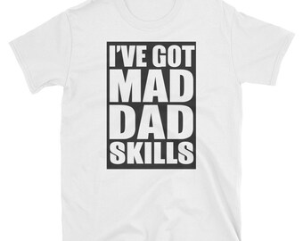 I've Got Mad Dad Skills T-Shirt great gift for dad | boyfriend gift | gift for him | fathers day ft , new dad gift