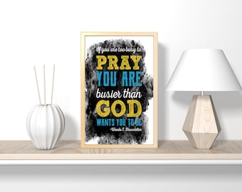 If you are too busy to pray,, Christian bible verse digital download, printable art, printable wall art, bible verse wall art