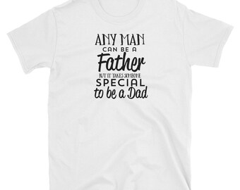 Any man can be a father but it takes someone special to be a dad T-Shirt for dad | boyfriend gift | gift for him |fathers day  ,new dad gift