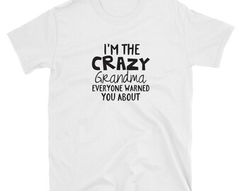 I'm the crazy grandma everyone warned you about T-Shirt  Gift Idea for mom, mother, sister, wife, aunt, gift for grandmother,grandma gift