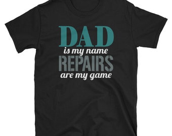 Dad is My Name Repairs are my Game T-Shirt great gift for dad | boyfriend gift | gift for him | fathers day gift , dad gift