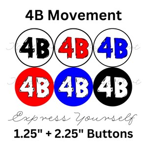 May include: Six round buttons with the text "4B" in different colors. The buttons are black, white, red, blue, and white with black outlines. The text "4B Movement" is at the top of the image. The text "Express Yourself" is below the buttons. The text "1.25" + 2.25" Buttons" is at the bottom of the image.