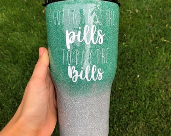 Glitter tumbler- Nursing tumbler- nurse life- rn accesories- nursing cup- gotta pass the pills to pay the bills cup-