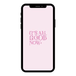 May include: A pink phone screen with the text "IT'S ALL GOOD NOW" in a retro font.