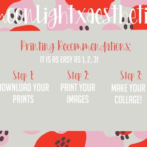 May include: A light gray background with pink and red abstract shapes with black polka dots. The text "moonlightxaesthetic" is at the top of the image. The text "Printing Recommendations: IT IS AS EASY AS 1, 2, 3!" is in the center of the image. The text "Step 1: DOWNLOAD YOUR PRINTS" is on the left side of the image. The text "Step 2: PRINT YOUR IMAGES" is in the center of the image. The text "Step 3: MAKE YOUR COLLAGE!" is on the right side of the image.