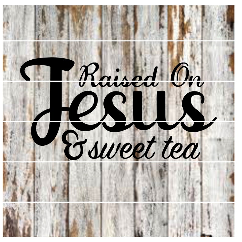 Raised on Jesus &amp; Sweet Tea SVG - Etsy