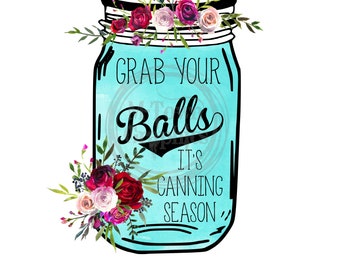 Grab your Balls its Canning Season Sublimation Download