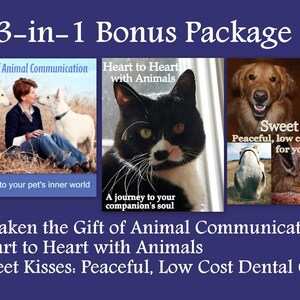 May include: A collage of three images advertising pet services. The first image shows a woman with two white dogs. The second image shows a black and white cat. The third image shows a golden retriever, a calico cat, and a brown and white rodent. The text reads "3-in-1 Bonus Package", "Awaken the Gift of Animal Communication", "Heart to Heart with Animals", "Sweet Kisses. Peaceful, low cost dental care for your pet", "-Awaken the Gift of Animal Communication", "-Heart to Heart with Animals", "-Sweet Kisses: Peaceful, Low Cost Dental Care".