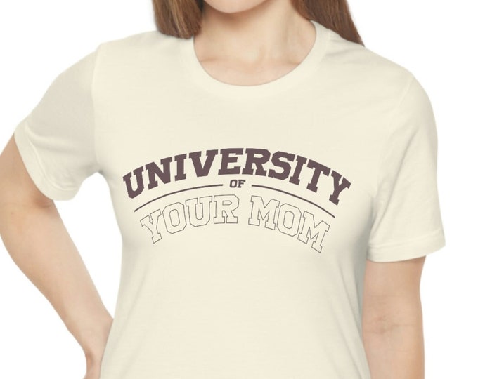 University of Your Mom - College T-shirt - Yo Mama - Unisex Jersey Short Sleeve Tee