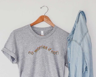 No Worries If Not ! Unisex Jersey Short Sleeve Tee