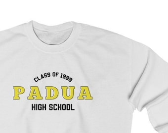 PADUA HIGH SCHOOL - 10 Things I Hate About You - Class Of 1999 - Crewneck Sweatshirt