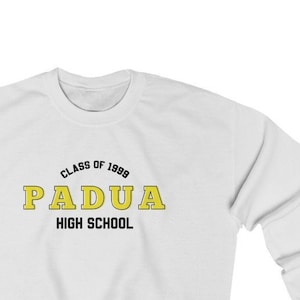 PADUA HIGH SCHOOL - 10 Things I Hate About You - Class Of 1999 - Crewneck Sweatshirt