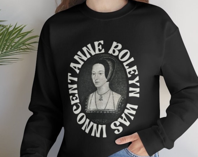 Anne Boleyn was Innocent History Shirt, Tudor Royal Sweatshirt, Elizabeth I Crewneck, King Henry XIII Jumper, Unisex Tudor Sweatshirt,