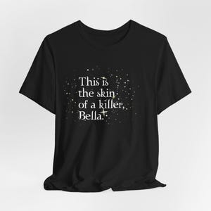 Twilight Quote T-Shirt, This is the Skin of a Killer, Bella, Edward Cullen Shirt, Vampire Fans Tee, Twilight Saga Merch, Twilight Lovers