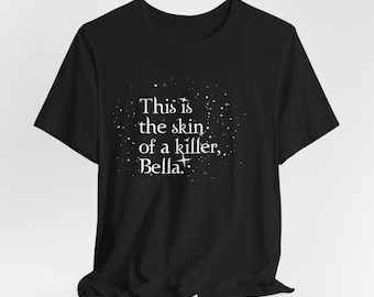 Twilight Quote T-Shirt, This is the Skin of a Killer, Bella, Edward Cullen Shirt, Vampire Fans Tee, Twilight Saga Merch, Twilight Lovers
