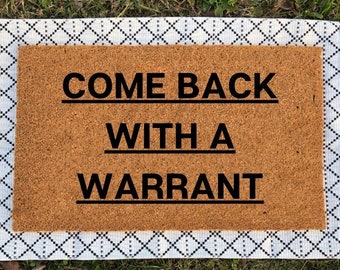 Come Back With A Warrant Doormat | Funny Doormat | Housewarming Gift | Funny Gifts | Welcome Mat | Closing Gift | Outdoor Door Mat