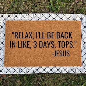Relax I&#39;ll Be Back In Like Three Days Tops | Jesus Doormat | Easter Doormat | Easter Decor | Funny Doormat | Religious Doormat | Christian