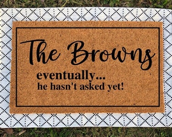 Eventually He Hasn't Asked Yet Doormat | Funny Door Mat | Welcome Mat | Housewarming Gift | Funny Gift | Personalized Doormat | Closing Gift