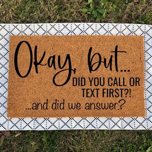 Okay But Did You Text First Doormat | Funny Door Mat | Housewarming Gift | Welcome Mat | Funny Gifts| Home Decor | Door Mat | Custom Doormat